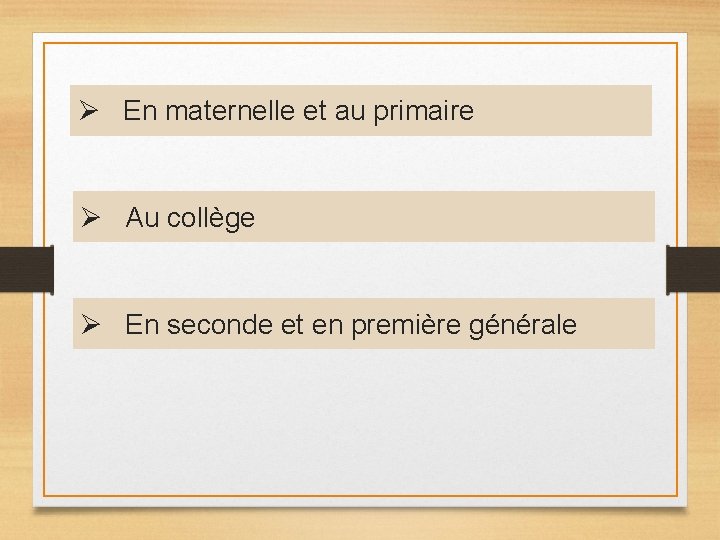Ø En maternelle et au primaire Ø Au collège Ø En seconde et en Ø En maternelle et au primaire Ø Au collège Ø En seconde et en
