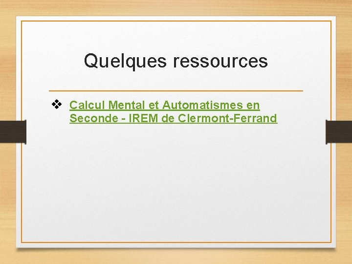 Quelques ressources v Calcul Mental et Automatismes en Seconde – IREM de Clermont-Ferrand Quelques ressources v Calcul Mental et Automatismes en Seconde – IREM de Clermont-Ferrand