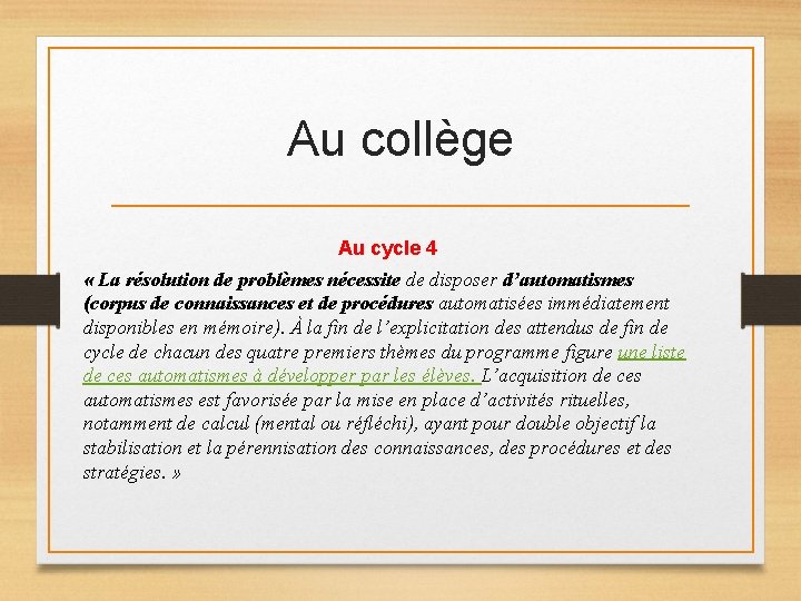 Au collège Au cycle 4 « La résolution de problèmes nécessite de disposer d’automatismes Au collège Au cycle 4 « La résolution de problèmes nécessite de disposer d’automatismes