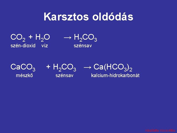 Karsztos oldódás CO 2 + H 2 O szén-dioxid Ca. CO 3 mészkő →