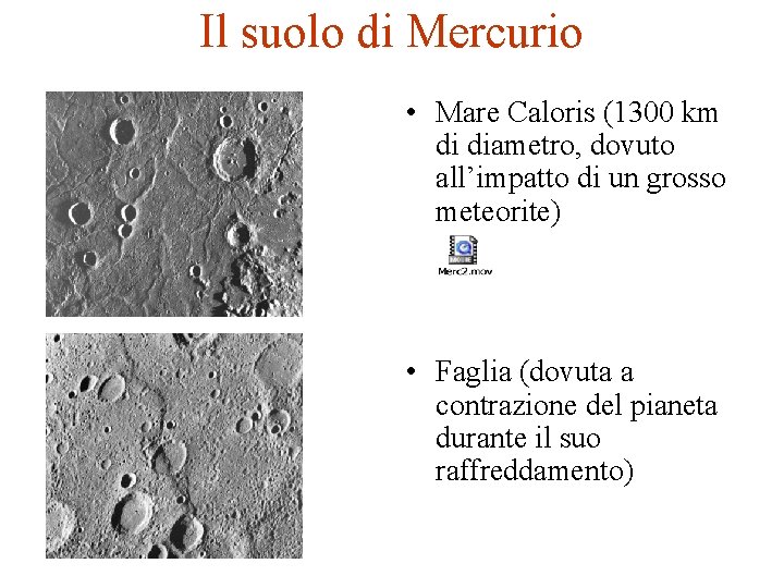 Il suolo di Mercurio • Mare Caloris (1300 km di diametro, dovuto all’impatto di