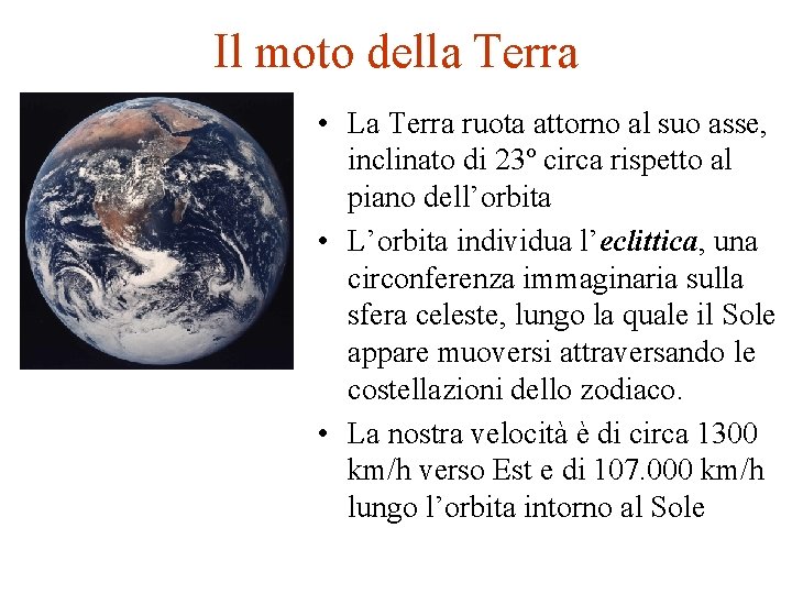 Il moto della Terra • La Terra ruota attorno al suo asse, inclinato di