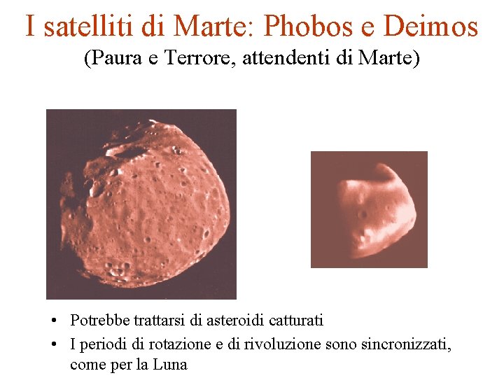 I satelliti di Marte: Phobos e Deimos (Paura e Terrore, attendenti di Marte) •
