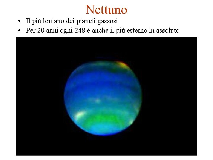 Nettuno • Il più lontano dei pianeti gassosi • Per 20 anni ogni 248