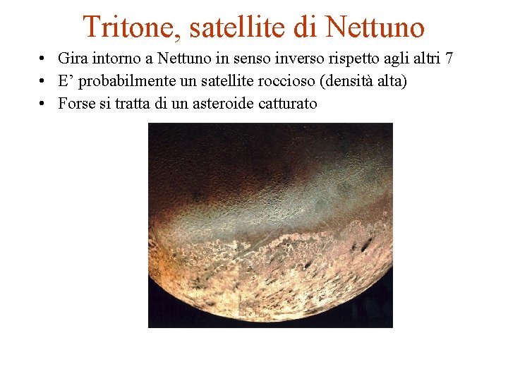 Tritone, satellite di Nettuno • Gira intorno a Nettuno in senso inverso rispetto agli