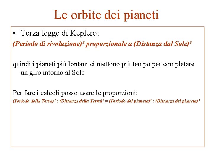 Le orbite dei pianeti • Terza legge di Keplero: (Periodo di rivoluzione)² proporzionale a