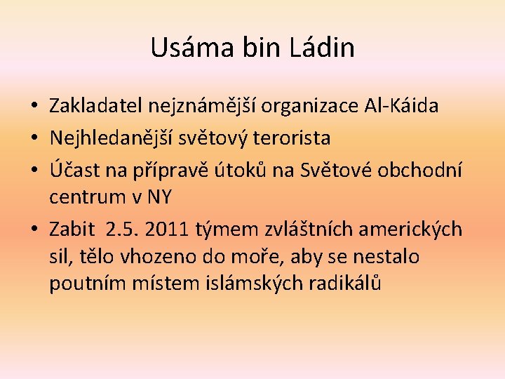 Usáma bin Ládin • Zakladatel nejznámější organizace Al-Káida • Nejhledanější světový terorista • Účast