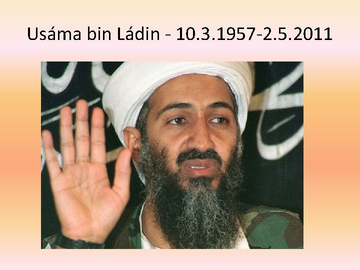 Usáma bin Ládin - 10. 3. 1957 -2. 5. 2011 