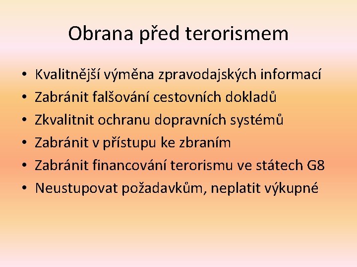 Obrana před terorismem • • • Kvalitnější výměna zpravodajských informací Zabránit falšování cestovních dokladů