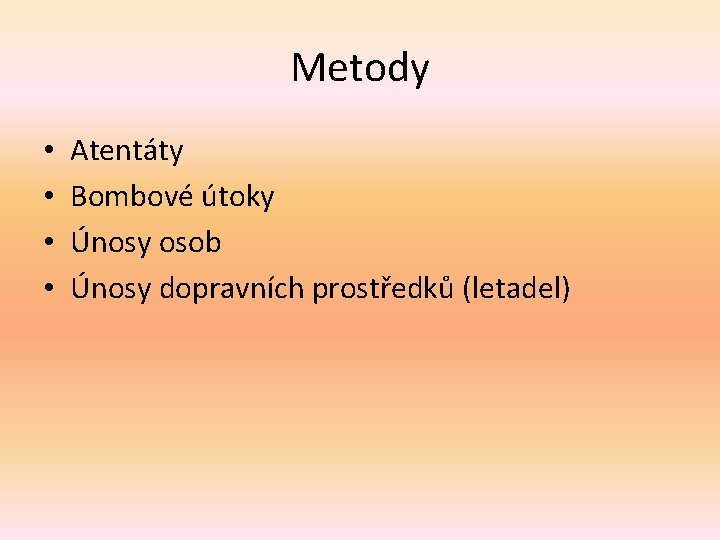 Metody • • Atentáty Bombové útoky Únosy osob Únosy dopravních prostředků (letadel) 