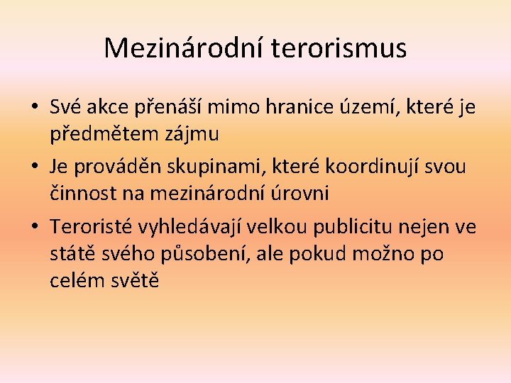 Mezinárodní terorismus • Své akce přenáší mimo hranice území, které je předmětem zájmu •