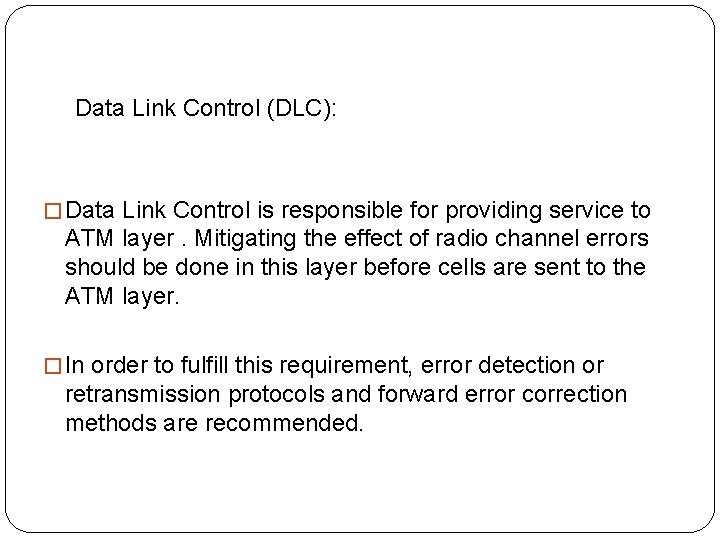 Data Link Control (DLC): � Data Link Control is responsible for providing service to