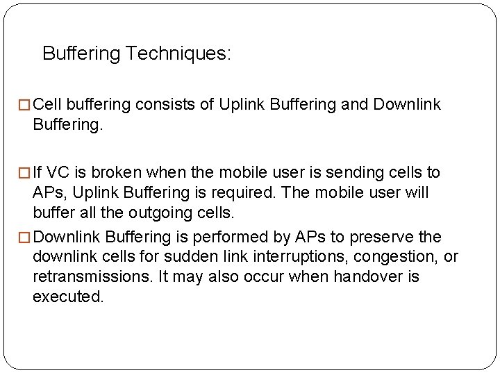  Buffering Techniques: � Cell buffering consists of Uplink Buffering and Downlink Buffering. �