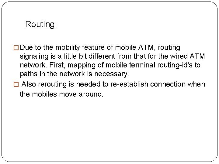 Routing: � Due to the mobility feature of mobile ATM, routing signaling is a
