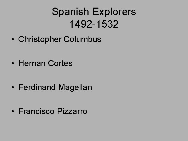 Spanish Explorers 1492 -1532 • Christopher Columbus • Hernan Cortes • Ferdinand Magellan •