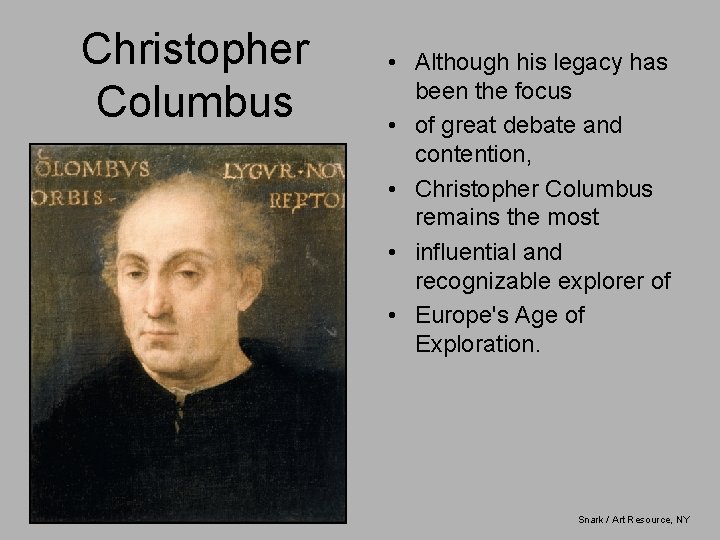 Christopher Columbus • Although his legacy has been the focus • of great debate