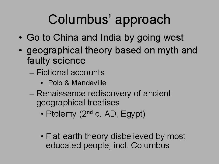 Columbus’ approach • Go to China and India by going west • geographical theory