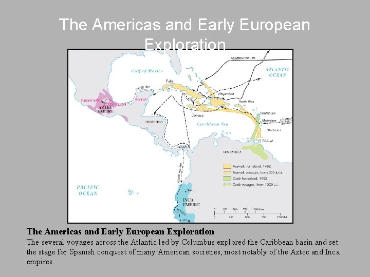 The Americas and Early European Exploration The several voyages across the Atlantic led by