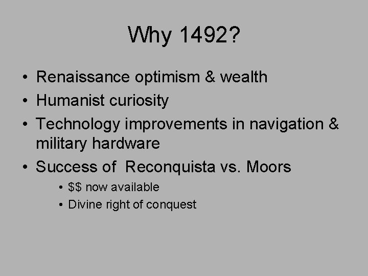 Why 1492? • Renaissance optimism & wealth • Humanist curiosity • Technology improvements in