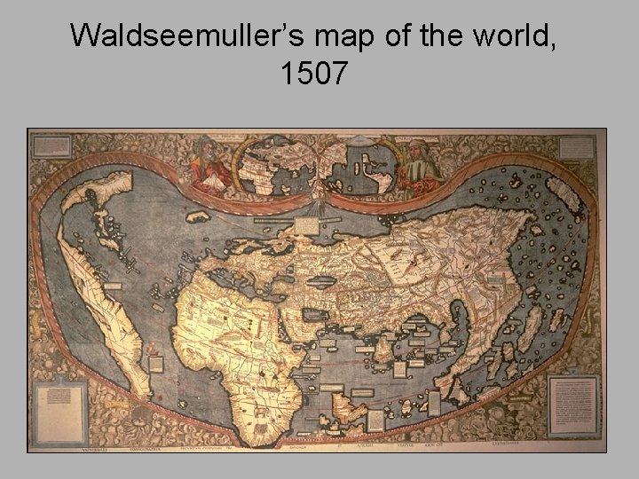 Waldseemuller’s map of the world, 1507 