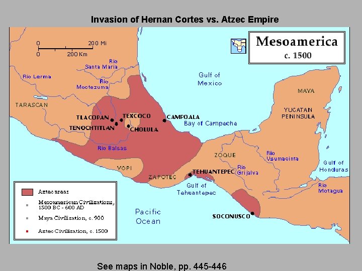 Invasion of Hernan Cortes vs. Atzec Empire See maps in Noble, pp. 445 -446