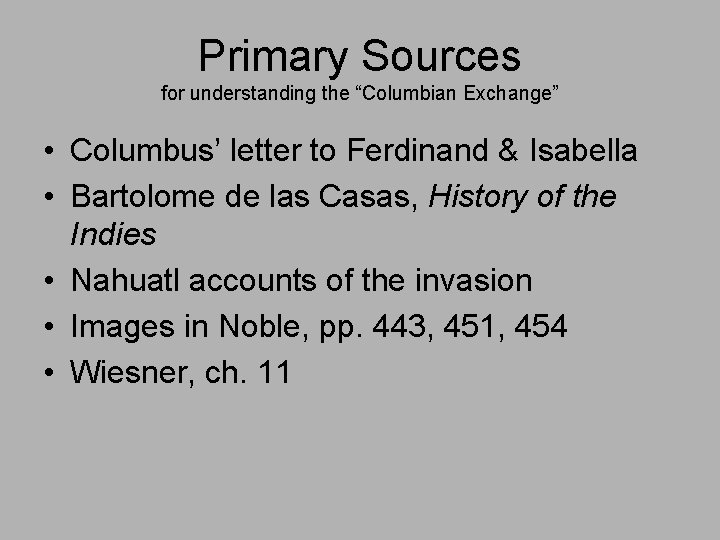 Primary Sources for understanding the “Columbian Exchange” • Columbus’ letter to Ferdinand & Isabella
