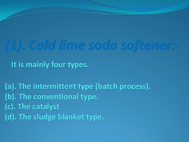 (1). Cold lime soda softener: It is mainly four types. (a). The intermittent type