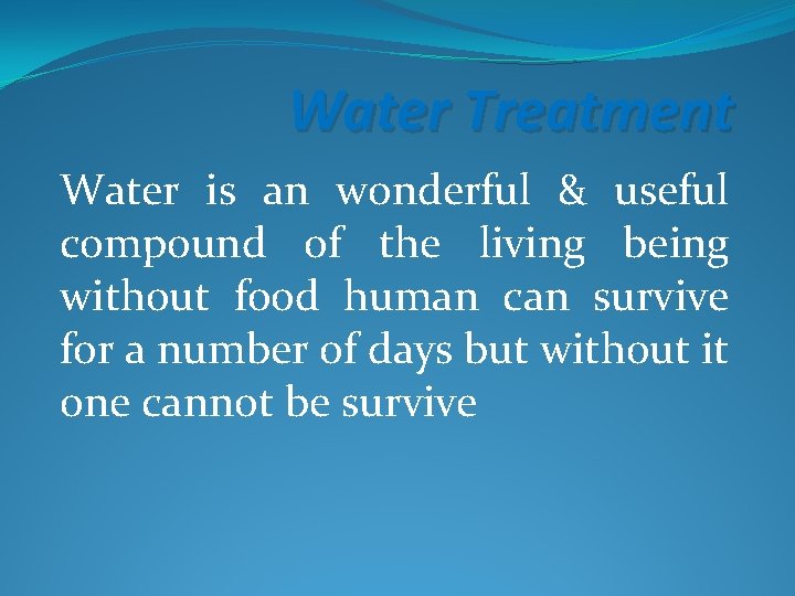 Water Treatment Water is an wonderful & useful compound of the living being without