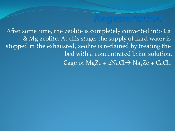 Regeneration After some time, the zeolite is completely converted into Ca & Mg zeolite.
