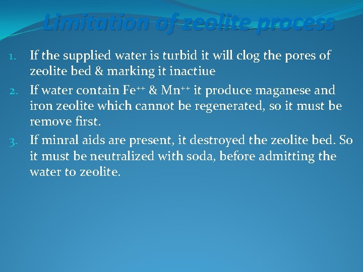 Limitation of zeolite process If the supplied water is turbid it will clog the