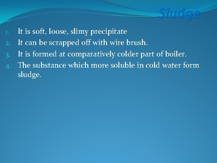 Sludge 1. 2. 3. 4. It is soft, loose, slimy precipitate It can be