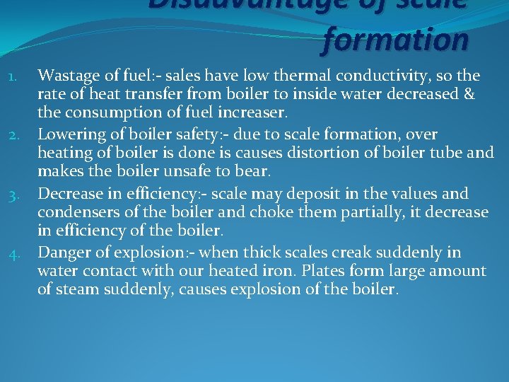 Disadvantage of scale formation Wastage of fuel: - sales have low thermal conductivity, so