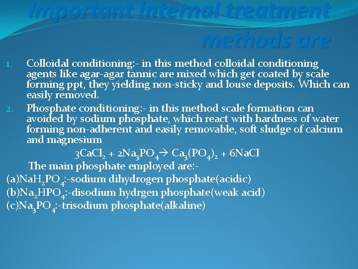 Important internal treatment methods are Colloidal conditioning: - in this method colloidal conditioning agents