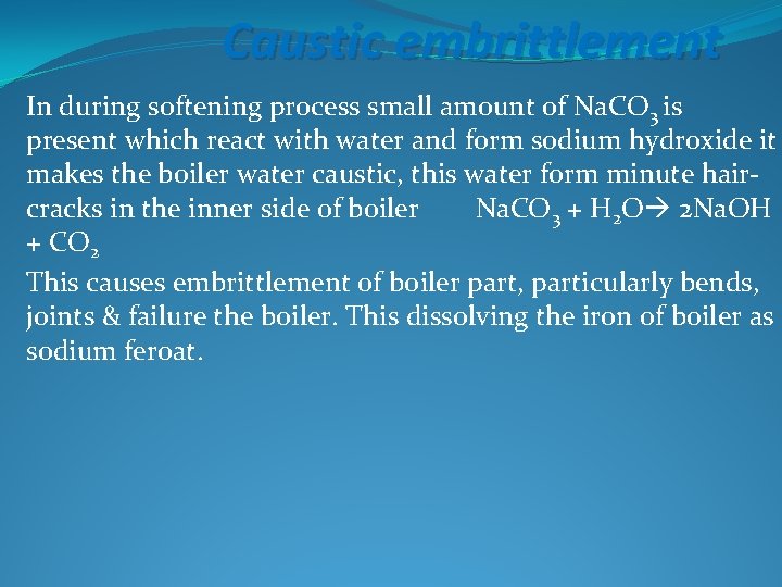 Caustic embrittlement In during softening process small amount of Na. CO 3 is present