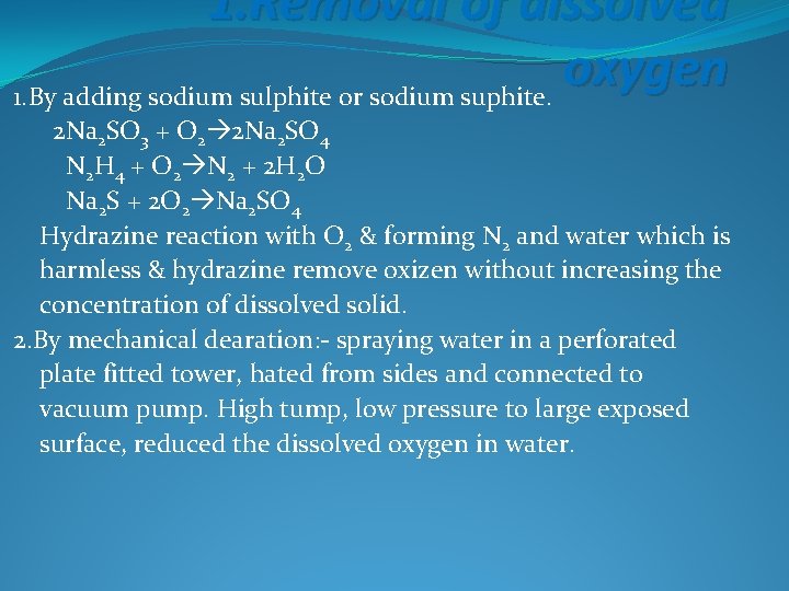 1. Removal of dissolved oxygen 1. By adding sodium sulphite or sodium suphite. 2
