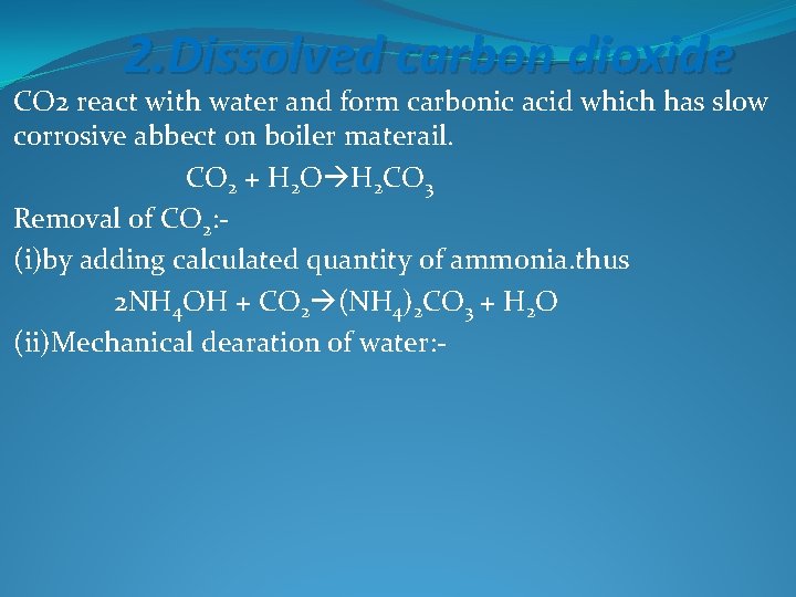 2. Dissolved carbon dioxide CO 2 react with water and form carbonic acid which