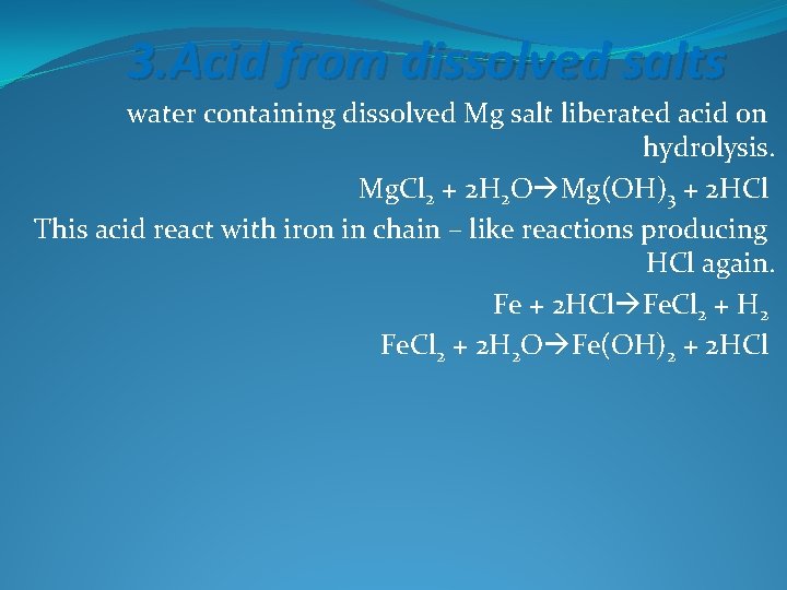 3. Acid from dissolved salts water containing dissolved Mg salt liberated acid on hydrolysis.