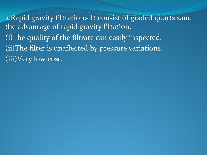 2. Rapid gravity filtration: - It consist of graded quarts sand the advantage of