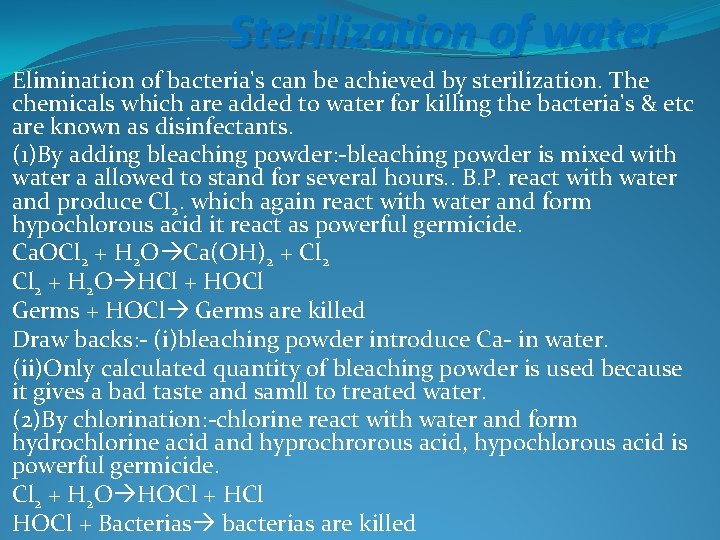 Sterilization of water Elimination of bacteria's can be achieved by sterilization. The chemicals which