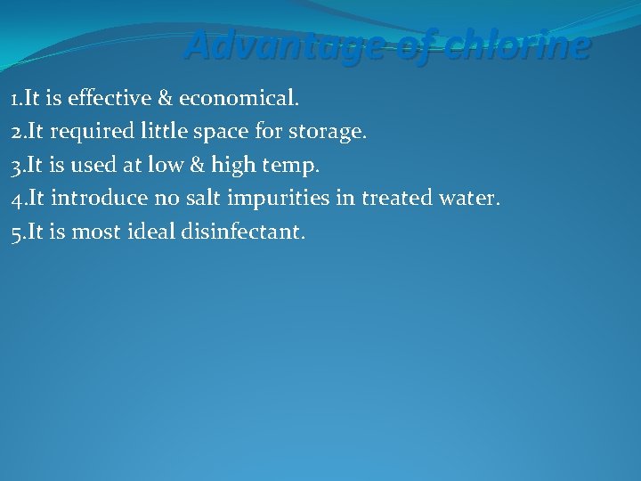 Advantage of chlorine 1. It is effective & economical. 2. It required little space