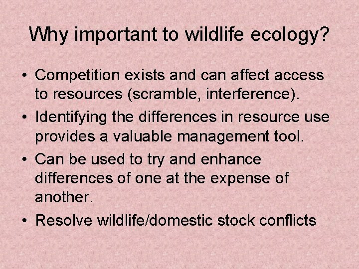 Why important to wildlife ecology? • Competition exists and can affect access to resources