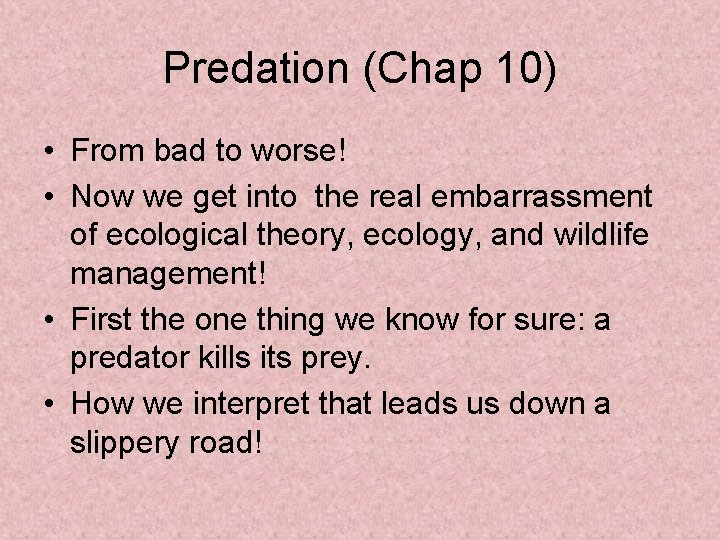 Predation (Chap 10) • From bad to worse! • Now we get into the