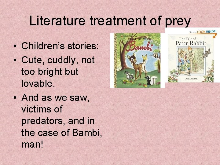 Literature treatment of prey • Children’s stories: • Cute, cuddly, not too bright but