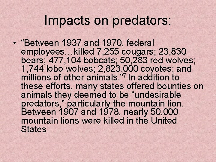 Impacts on predators: • “Between 1937 and 1970, federal employees…killed 7, 255 cougars; 23,