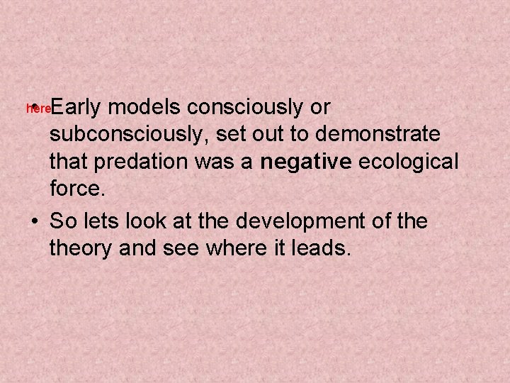  • Early models consciously or subconsciously, set out to demonstrate that predation was