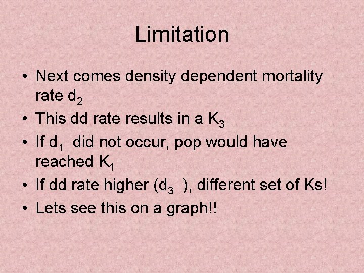 Limitation • Next comes density dependent mortality rate d 2 • This dd rate