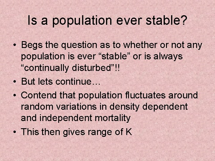 Is a population ever stable? • Begs the question as to whether or not