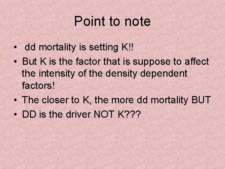 Point to note • dd mortality is setting K!! • But K is the