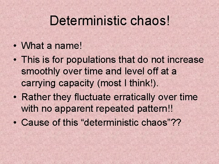 Deterministic chaos! • What a name! • This is for populations that do not