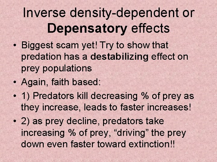 Inverse density-dependent or Depensatory effects • Biggest scam yet! Try to show that predation